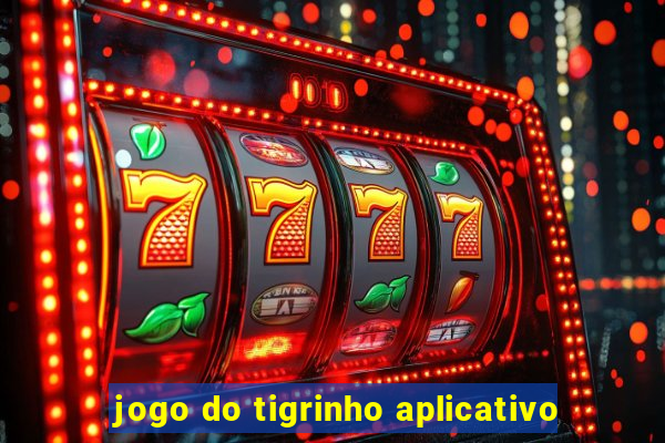 jogo do tigrinho aplicativo